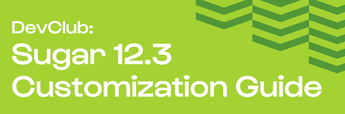 DevClub: Sugar 12.3 Customization Guide