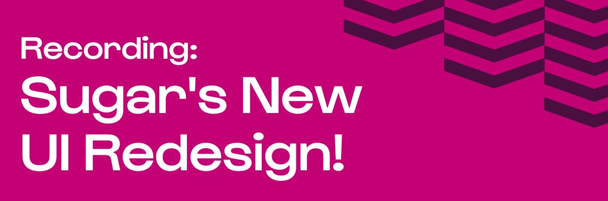 Recording: Sugar's New UI Redesign!